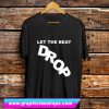 Let The Beat Drop T Shirt (GPMU)