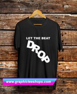 Let The Beat Drop T Shirt (GPMU)