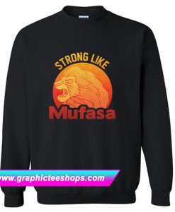 Lion King Strong Like Mufasa Sweatshirt (GPMU)