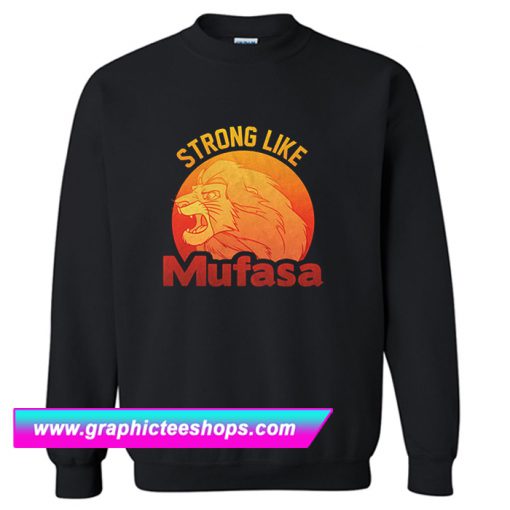 Lion King Strong Like Mufasa Sweatshirt (GPMU)
