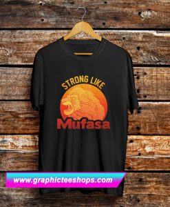 Lion King Strong Like Mufasa T Shirt (GPMU)