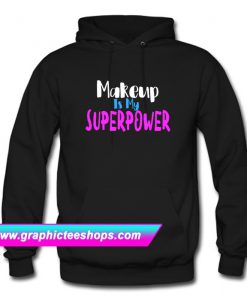 Makeup Is my superpower Hoodie (GPMU)