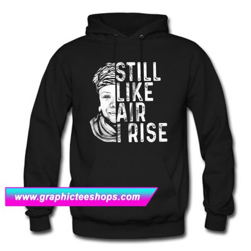 Maya Angelou Still Like Air I Rise Hoodie (GPMU)