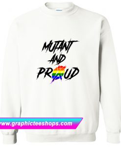 Mutant and Proud Sweatshirt (GPMU)