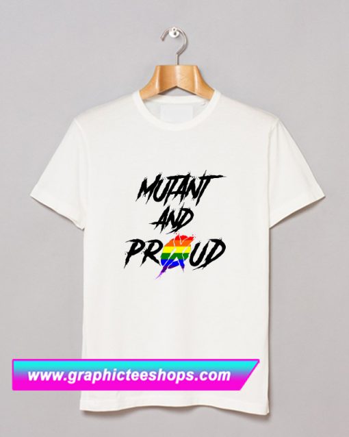 Mutant and Proud T Shirt (GPMU)