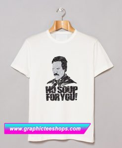 No Soup For You Soup Nazi T Shirt (GPMU)