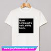 Rush Limbaugh’s soft shitty body T Shirt (GPMU)