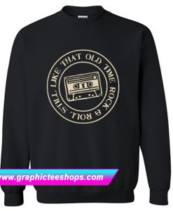 STILL LIKE THAT OLD TIME ROCK & ROLL Sweatshirt (GPMU)