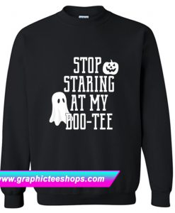 Stop Staring At My Boo Sweatshirt (GPMU)