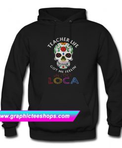 Teacher life got me feelin un poco loca skull Hoodie (GPMU)