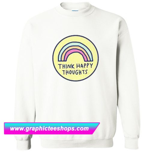 Think Happy Thoughts Sweatshirt (GPMU)