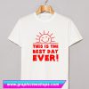This Is Best Day Ever T Shirt (GPMU)