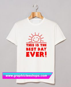 This Is Best Day Ever T Shirt (GPMU)