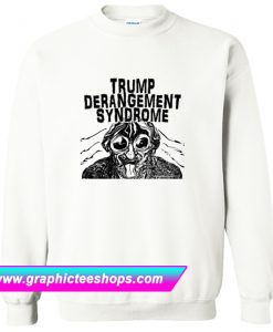 Trump Derangement Syndrome Sweatshirt (GPMU)