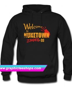 Welcome To NUKETOWN Zombies Hoodie (GPMU)