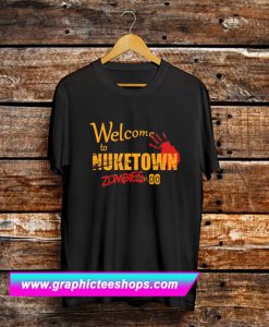 Welcome To NUKETOWN Zombies T Shirt (GPMU)