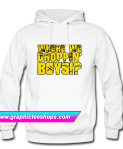 Where We Droppin’ Boys Hoodie (GPMU)