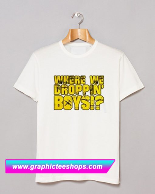 Where We Droppin’ Boys T Shirt (GPMU)