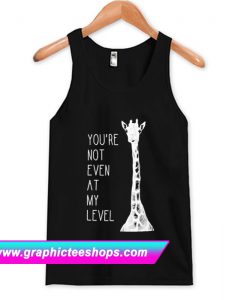 You’re Not Even At My Level Tanktop (GPMU)