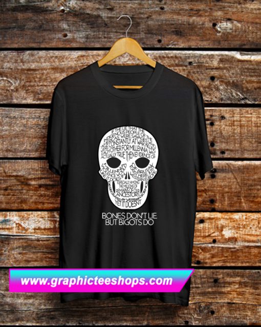 Bones Don't Lie T Shirt (GPMU)