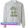 Cacti Cact You Sweatshirt (GPMU)