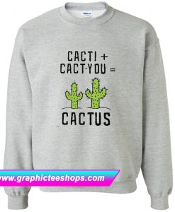 Cacti Cact You Sweatshirt (GPMU)