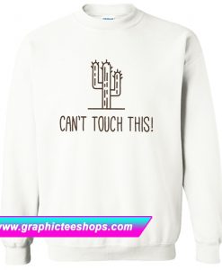 Can't Touch This Sweatshirt (GPMU)