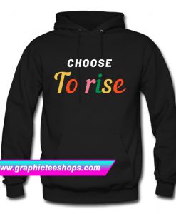 Choose To Rise Hoodie (GPMU)