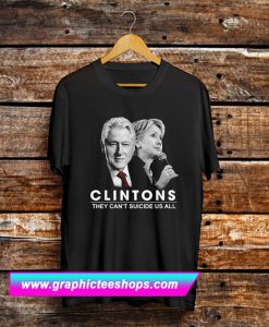 Clinton They Can’t Suicide Us All T Shirt (GPMU)