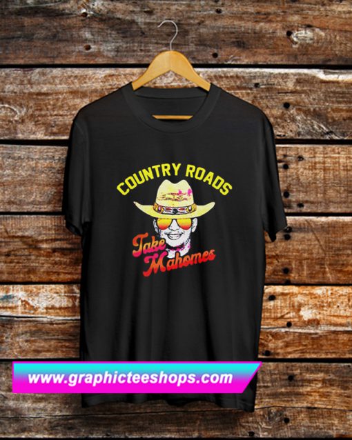 Country Roads Take Mahomes T Shirt (GPMU)