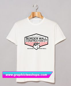 Donald Trump Border Wall Construction T Shirt (GPMU)