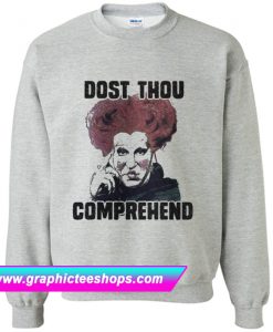 Dost Thou Comprehend Sweatshirt (GPMU)