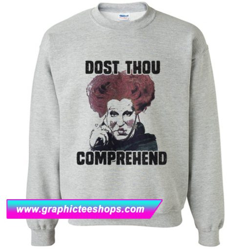 Dost Thou Comprehend Sweatshirt (GPMU)