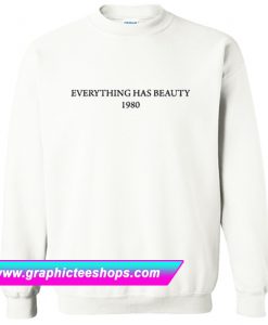 Everything Has Beauty 1980 Sweatshirt (GPMU)