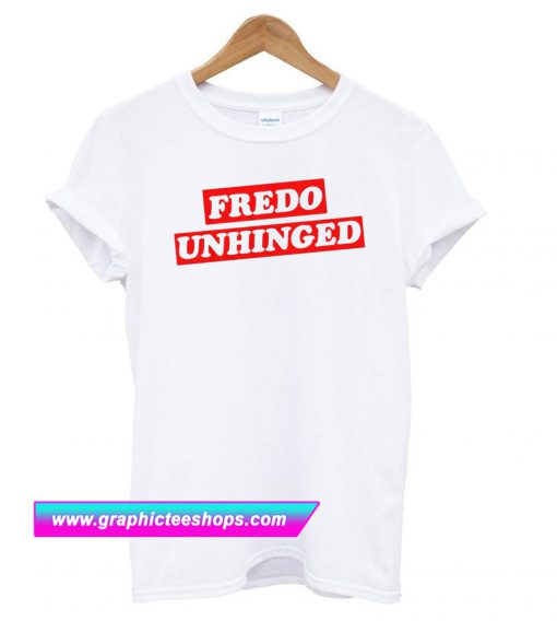 Fredo Unhinged T Shirt (GPMU)