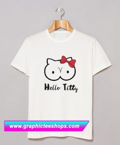 Hello Titty T Shirt (GPMU)
