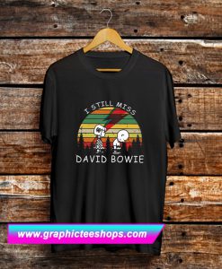 I Still Miss David Bowie T Shirt (GPMU)