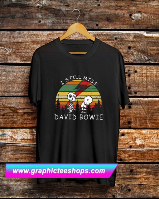 I Still Miss David Bowie T Shirt (GPMU)