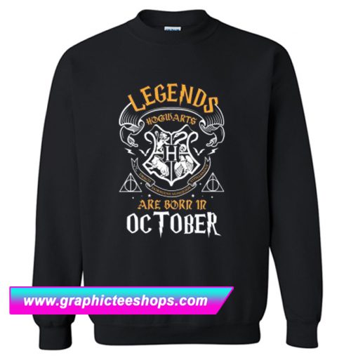 Legends Are Born In October Sweatshirt (GPMU)