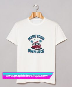 Make Your Luck T Shirt (GPMU)