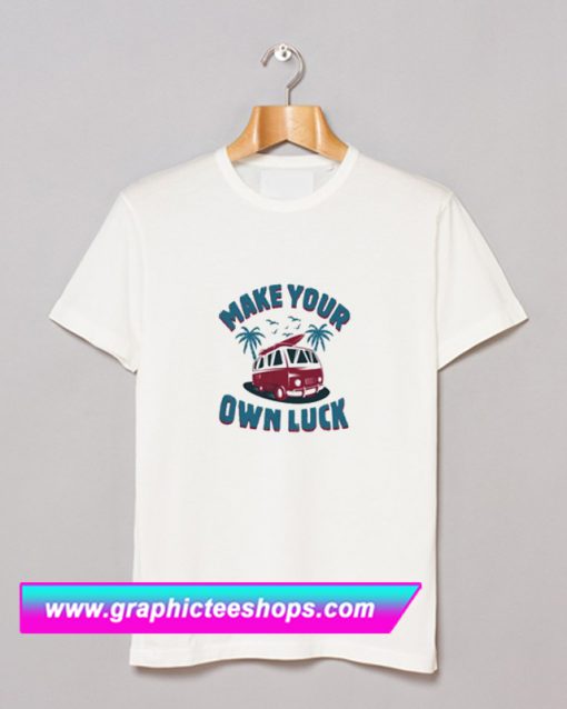 Make Your Luck T Shirt (GPMU)