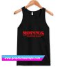 Morning Are For Coffee And Contemplation Tanktop (GPMU)