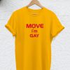 Move I'm Gay T Shirt (GPMU)
