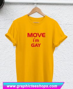 Move I'm Gay T Shirt (GPMU)