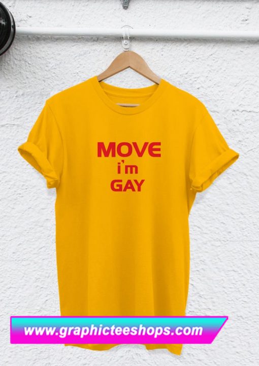 Move I'm Gay T Shirt (GPMU)