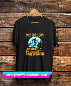 My Broom Broke So I Became A Bartender Halloween T Shirt (GPMU)