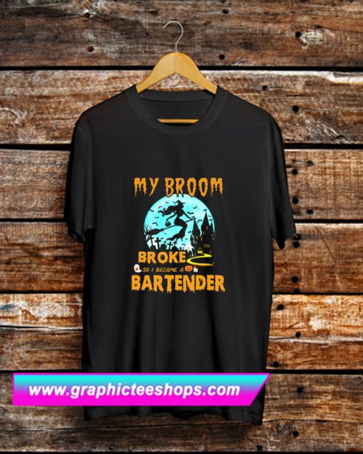 My Broom Broke So I Became A Bartender Halloween T Shirt (GPMU)