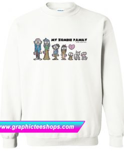 My Zombie Family Sweatshirt (GPMU)