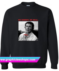 No Cherry No Deal Sweatshirt (GPMU)