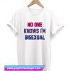 No One Knows i'm Bisexual T Shirt (GPMU)